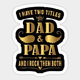 I have two titles dad and papa and i rock them both Sticker